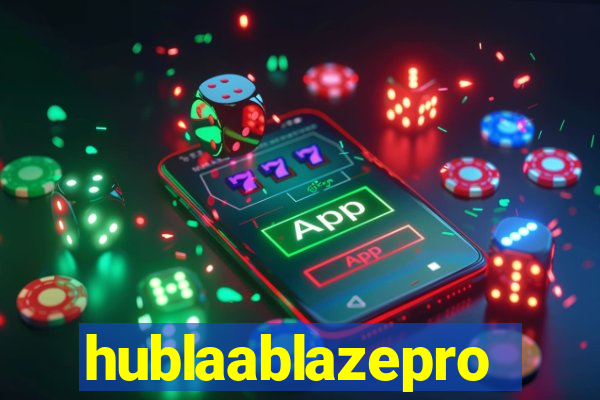 hublaablazepro