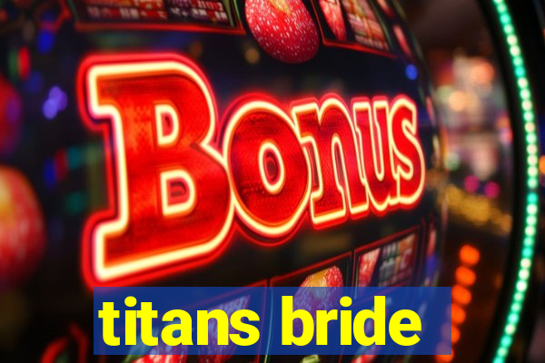 titans bride