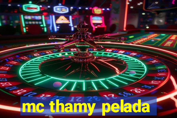 mc thamy pelada