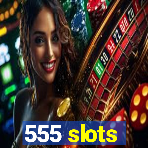 555 slots