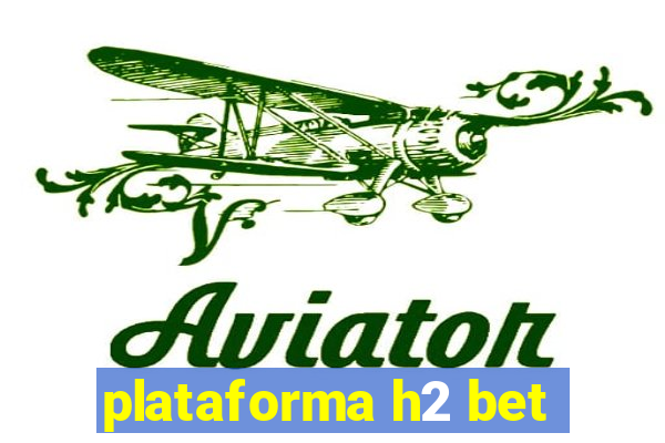 plataforma h2 bet