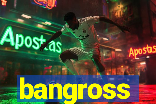 bangross