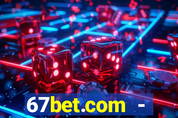 67bet.com - caça-níqueis online cassino