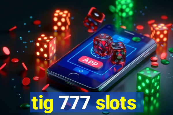 tig 777 slots