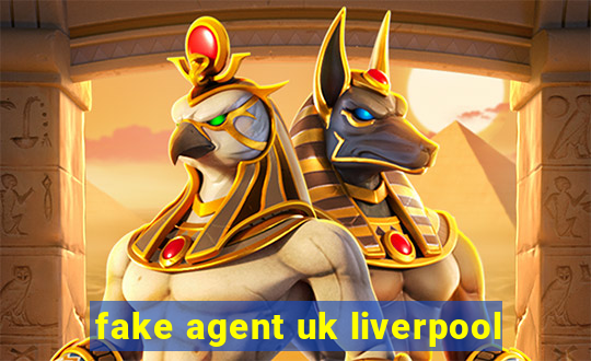 fake agent uk liverpool