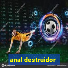 anal destruidor