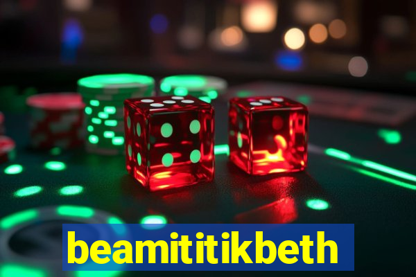 beamititikbeth