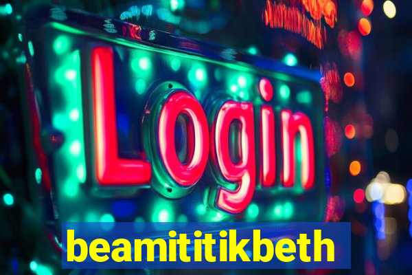 beamititikbeth