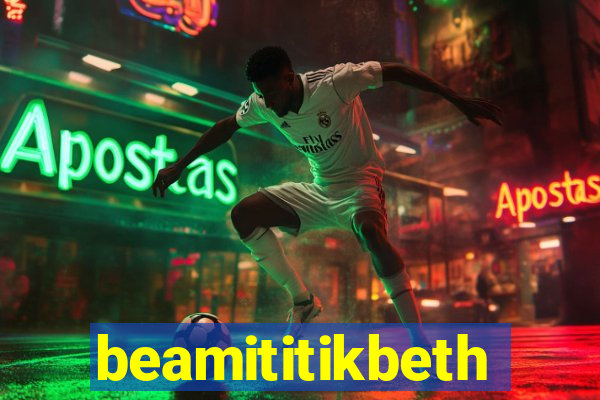 beamititikbeth