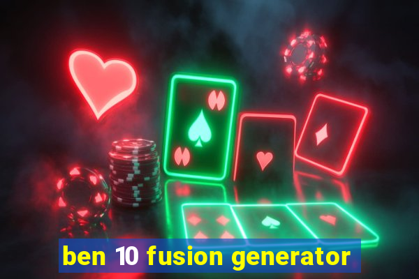 ben 10 fusion generator