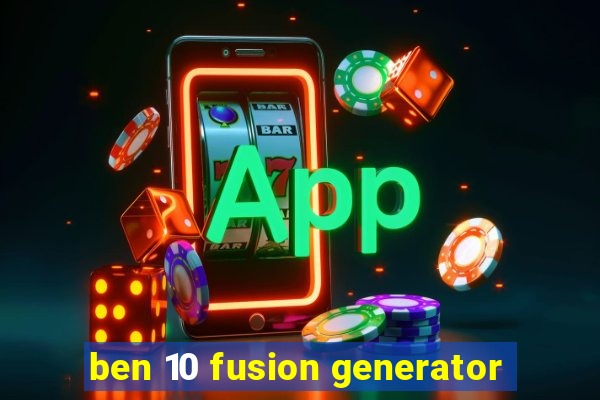 ben 10 fusion generator