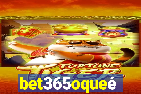 bet365oqueé