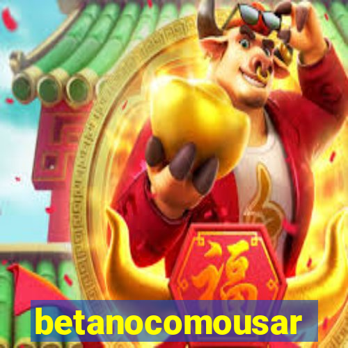 betanocomousar