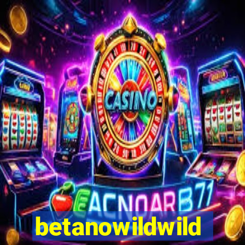 betanowildwild