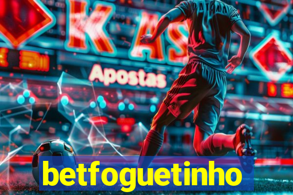 betfoguetinho