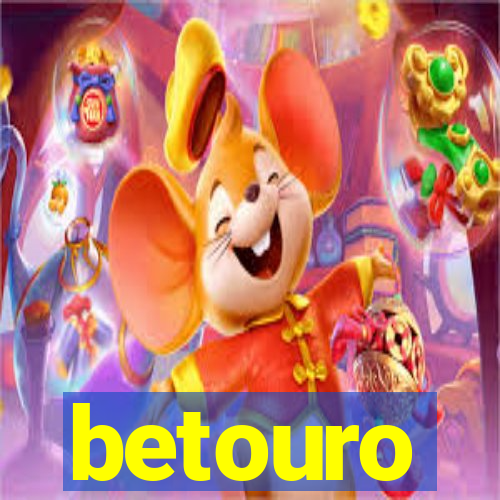 betouro