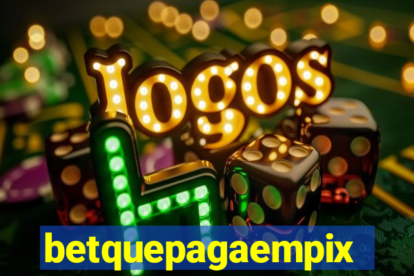 betquepagaempix