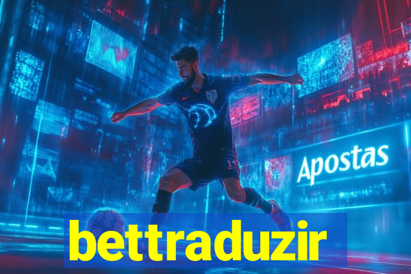 bettraduzir