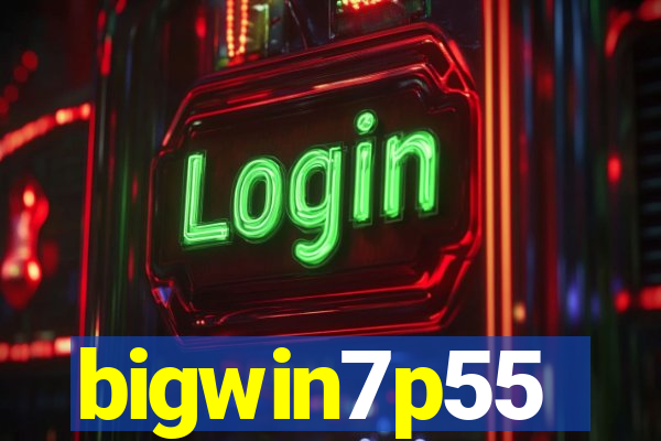 bigwin7p55