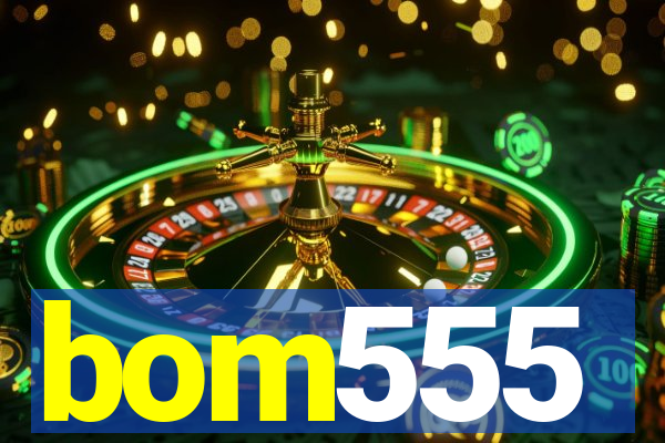 bom555