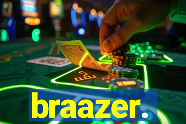 braazer.