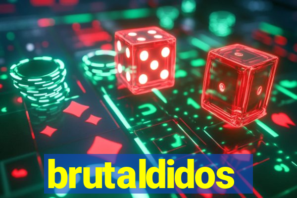 brutaldidos