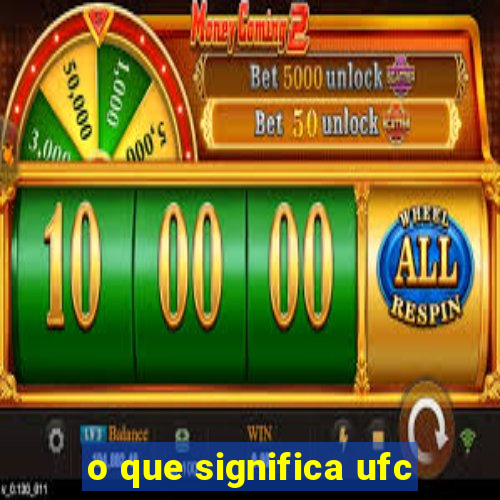 o que significa ufc