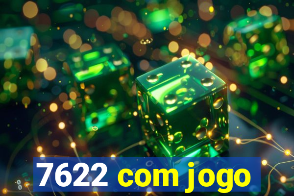 7622 com jogo