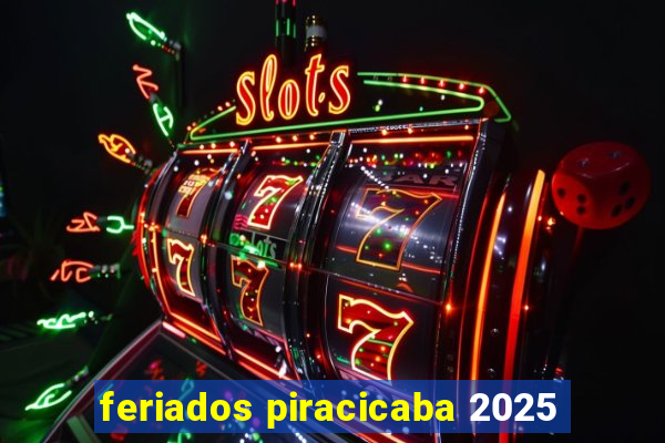 feriados piracicaba 2025