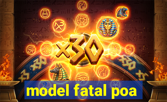 model fatal poa