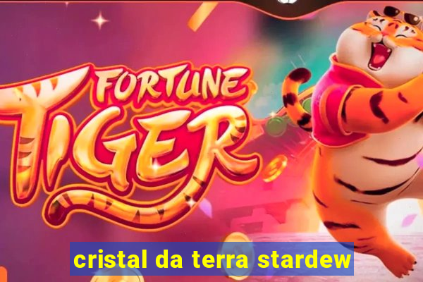 cristal da terra stardew