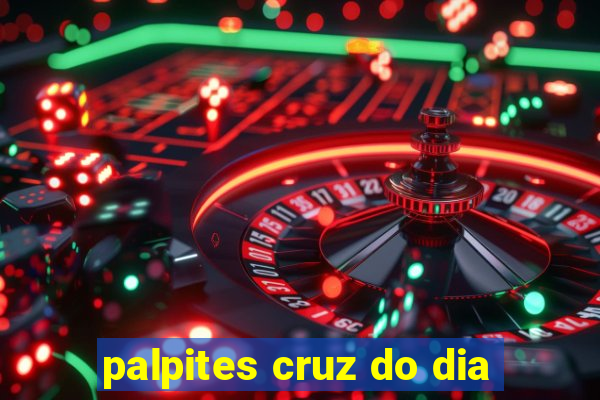 palpites cruz do dia