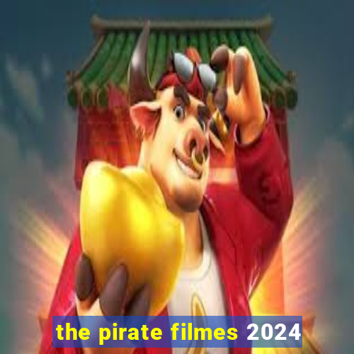 the pirate filmes 2024