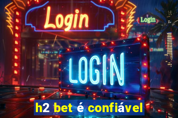 h2 bet é confiável