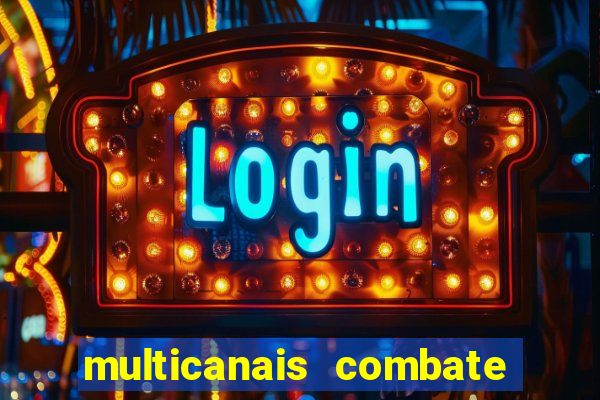 multicanais combate ao vivo