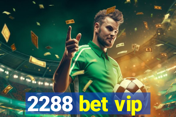 2288 bet vip