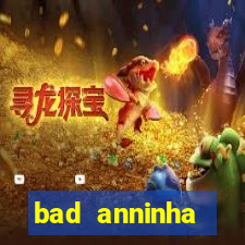 bad anninha conteudo gratis