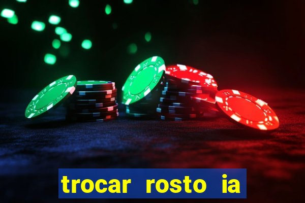 trocar rosto ia online mudar rosto