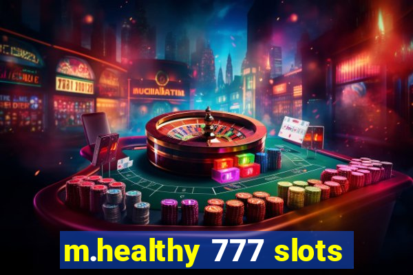 m.healthy 777 slots