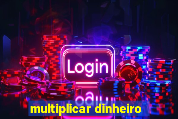 multiplicar dinheiro