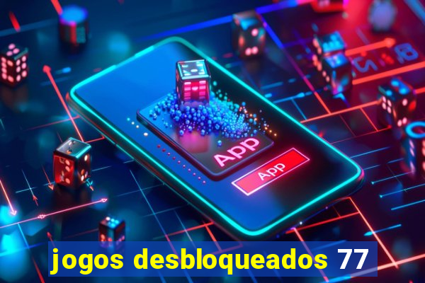 jogos desbloqueados 77