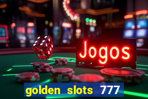 golden slots 777 paga mesmo