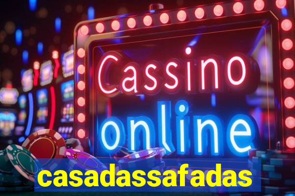 casadassafadas