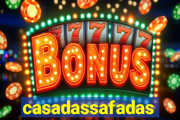 casadassafadas