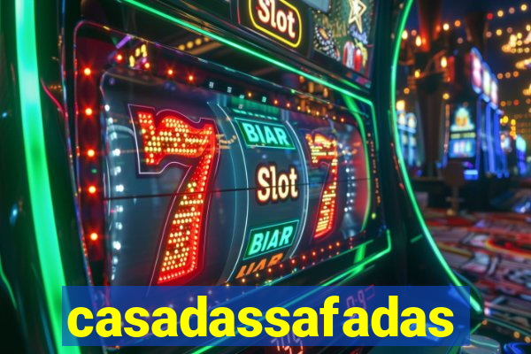 casadassafadas