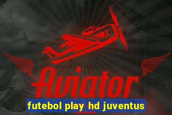 futebol play hd juventus