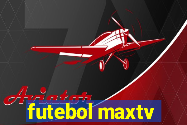 futebol maxtv