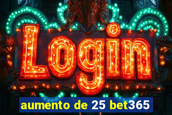 aumento de 25 bet365