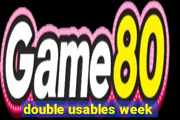 double usables week