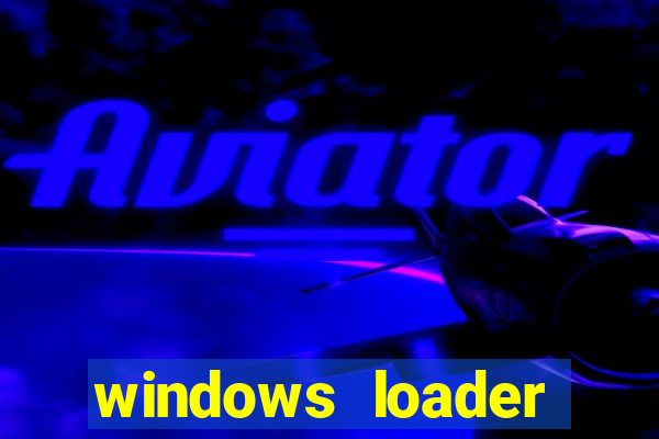 windows loader ativador windows 7